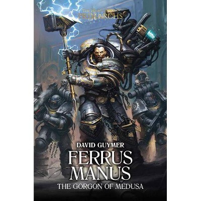 Ferrus Manus, 7 - (Horus Heresy: Primarchs) by  David Guymer (Hardcover)