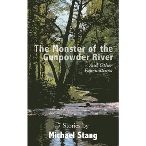 The Monster of the Gunpowder River - by  Michael Stang (Paperback) - 1 of 1