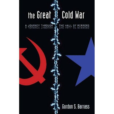 The Great Cold War - by  Gordon S Barrass (Hardcover)