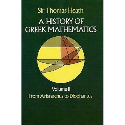 A History of Greek Mathematics, Volume II - (Dover Books on Mathematics) 2nd Edition by  Sir Thomas Heath (Paperback)