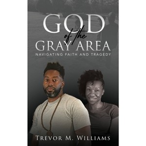 God of the Gray Area - by  Trevor M Williams (Paperback) - 1 of 1