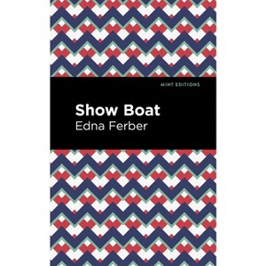 Show Boat - (Mint Editions (Jewish Writers: Stories, History and Traditions)) by  Edna Ferber (Hardcover) - 1 of 1