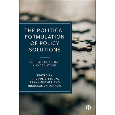 The Political Formulation of Policy Solutions - by  Philippe Zittoun & Frank Fischer & Nikolaos Zahariadis (Hardcover)