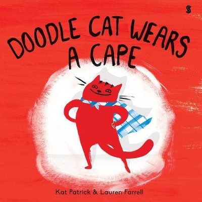 Doodle Cat Wears a Cape - by  Kat Patrick (Hardcover)