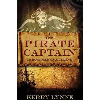 The Pirate Captain Chronicles of a Legend - (The Pirate Captain, the Chronicles of a Legend) 2nd Edition by  Kerry Lynne (Paperback)