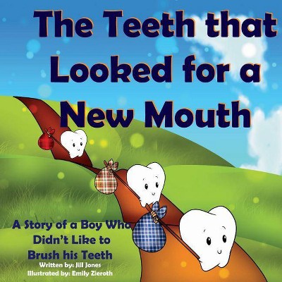 The Teeth That Looked for a New Mouth - by  Jill Jones (Paperback)