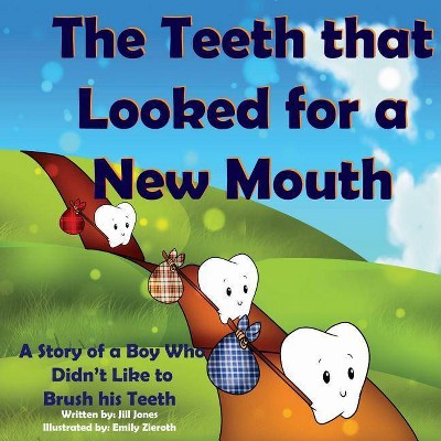 The Teeth That Looked for a New Mouth - by  Jill Jones (Paperback)