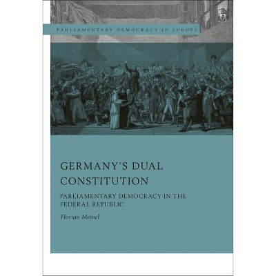 Germany's Dual Constitution - (Parliamentary Democracy in Europe) by  Florian Meinel (Paperback)
