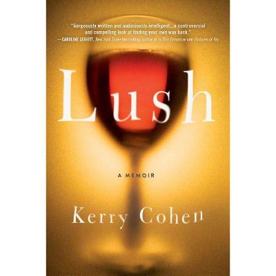 Lush - by  Kerry Cohen (Paperback)