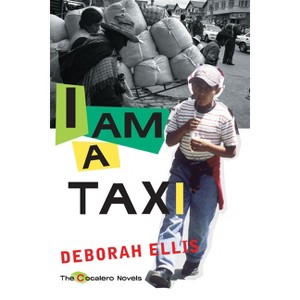 I Am a Taxi - (Cocalero Novels) by  Deborah Ellis (Paperback) - 1 of 1