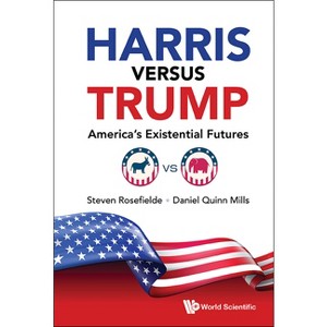 Harris Versus Trump: America's Existential Futures - by  Steven Rosefielde & Daniel Quinn Mills (Hardcover) - 1 of 1