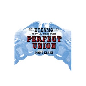 Dreams of a More Perfect Union - by  Rogan Kersh (Paperback) - 1 of 1