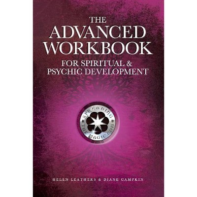 The Advanced Workbook For Spiritual & Psychic Development - by  Helen Leathers & Diane Campkin (Paperback)