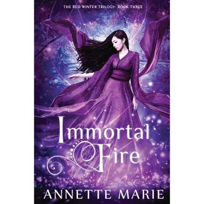 Immortal Fire - (Red Winter Trilogy) by  Annette Marie (Paperback)