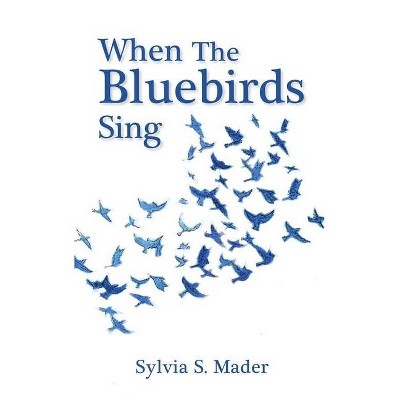 When the Bluebirds Sing - by  Sylvia S Mader (Paperback)