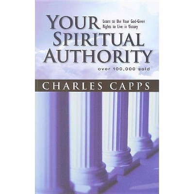 Your Spiritual Authority - by  Charles Capps (Paperback)