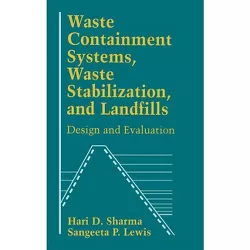 Waste Containment Systems, Waste Stabilization, and Landfills - by  Hari D Sharma & Sangeeta P Lewis (Hardcover)