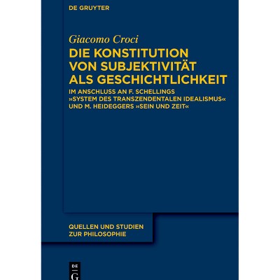 Die Konstitution Von Subjektivität ALS Geschichtlichkeit - (Quellen Und Studien Zur Philosophie) by  Giacomo Croci (Paperback)
