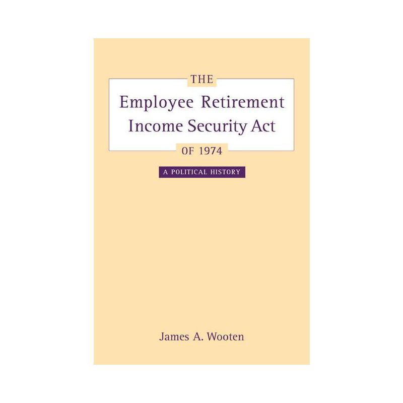 The Employee Retirement Income Security Act of 1974 - (California/Milbank Books on Health and the Public) by  James Wooten (Hardcover), 1 of 2