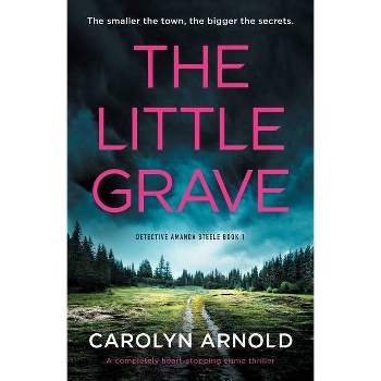 The Little Grave - (Detective Amanda Steele) by  Carolyn Arnold (Paperback)
