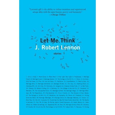 Let Me Think - by  J Robert Lennon (Paperback)