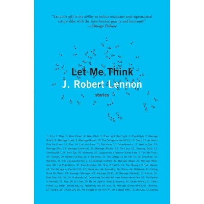 Let Me Think - by  J Robert Lennon (Paperback)