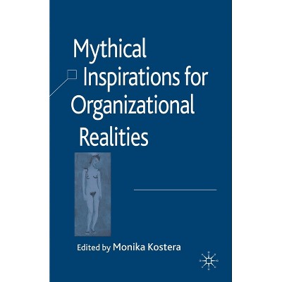 Mythical Inspirations for Organizational Realities - by  M Kostera (Paperback)