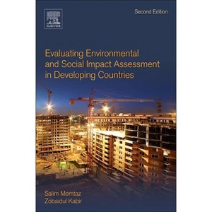 Evaluating Environmental and Social Impact Assessment in Developing Countries - 2nd Edition by  Salim Momtaz & Zobaidul Kabir (Paperback) - 1 of 1