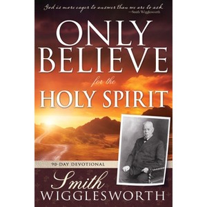 Only Believe for the Holy Spirit - by  Smith Wigglesworth (Paperback) - 1 of 1