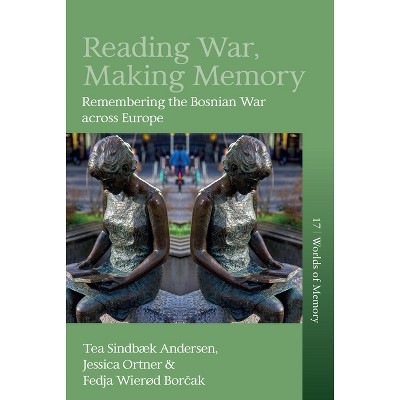 Reading War, Making Memory - (Worlds of Memory) by  Tea Sindbæk Andersen & Jessica Ortner & Fedja Wierød Bor&#269 & ak (Hardcover)