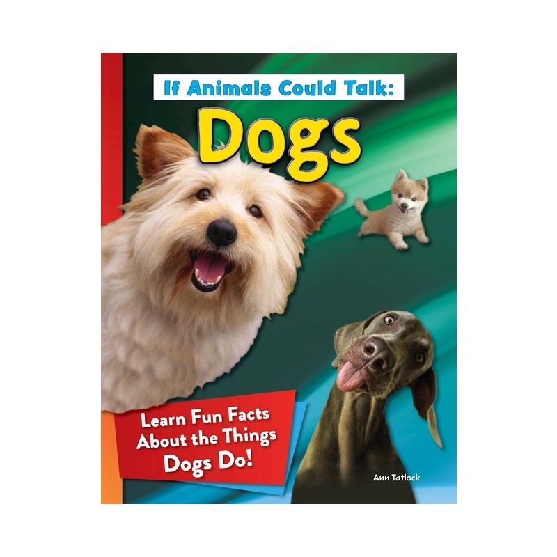 If Animals Could Talk: Dogs - by  Ann Tatlock (Paperback), 1 of 2