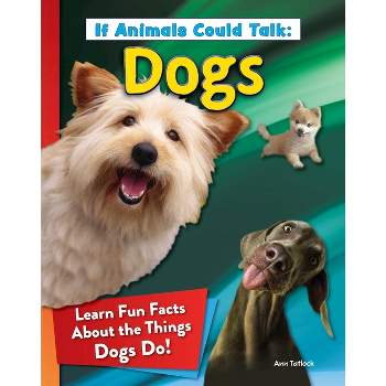 If Animals Could Talk: Dogs - by  Ann Tatlock (Paperback)