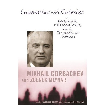 Conversations with Gorbachev - by  Mikhail Gorbachev & Zdenek Mlynar (Paperback)