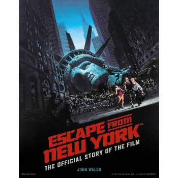 Escape from New York: The Official Story of the Film - by  John Walsh (Hardcover)