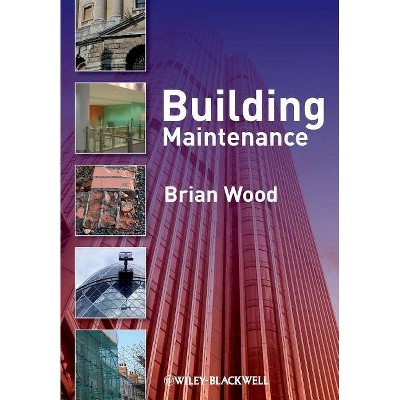 Building Maintenance - by  Brian J B Wood (Paperback)