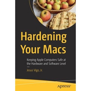 Hardening Your Macs - by  Jesus Vigo Jr (Paperback) - 1 of 1