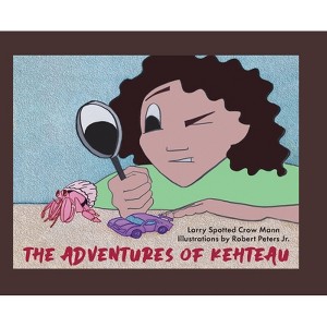 The Adventures of Kehteau - by  Larry Spotted Crow Mann (Hardcover) - 1 of 1