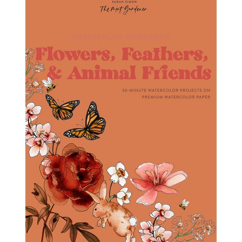 Watercolor Workbook: Flowers, Feathers, And Animal Friends - By Sarah Simon  (paperback) : Target