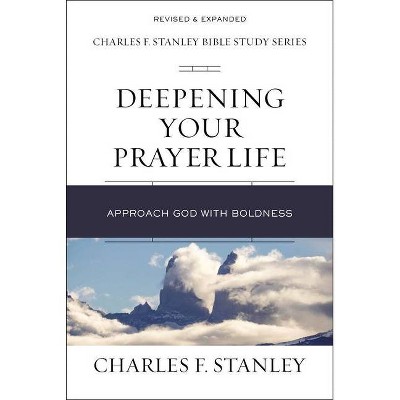 Deepening Your Prayer Life - (Charles F. Stanley Bible Study) by  Charles F Stanley (Paperback)