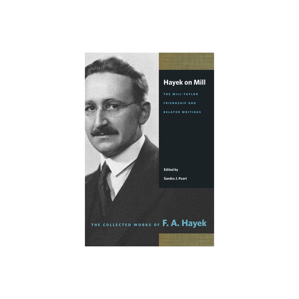 Hayek on Mill: The Mill-Taylor Friendship and Related Writings - (Collected Works of F. A. Hayek) by F a Hayek (Paperback)