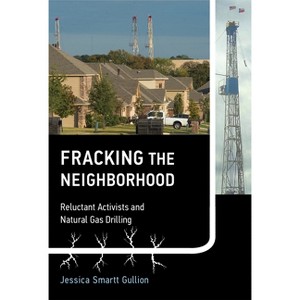Fracking the Neighborhood - (Urban and Industrial Environments) by  Jessica Smartt Gullion (Paperback) - 1 of 1