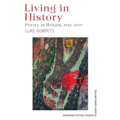 Living in History - (Edinburgh Critical Studies in Avant-Garde Writing) by  Luke Roberts (Hardcover)