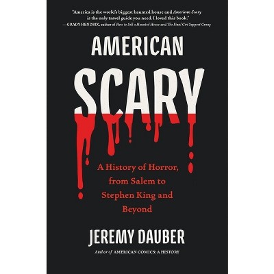 American Scary: A History of Horror, from Salem to Stephen King and Beyond - by  Jeremy Dauber (Paperback)