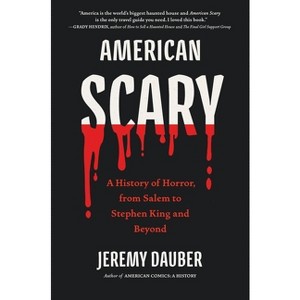 American Scary: A History of Horror, from Salem to Stephen King and Beyond - by  Jeremy Dauber (Paperback) - 1 of 1