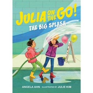 The Big Splash - (Julia on the Go!) by  Angela Ahn (Hardcover) - 1 of 1