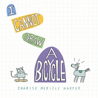 I Cannot Draw a Bicycle - by  Charise Mericle Harper (Hardcover)