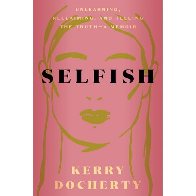 Selfish - by  Kerry Docherty (Hardcover)