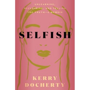 Selfish - by  Kerry Docherty (Hardcover) - 1 of 1