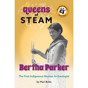 Bertha Parker: The First Woman Indigenous American Archaeologist - (Queens of Steam) by Mari Bolte - 1 of 1