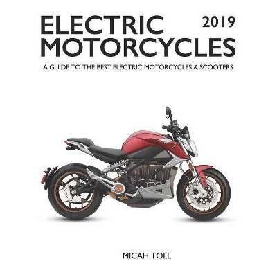 Electric Motorcycles 2019 - by  Micah Toll (Paperback)